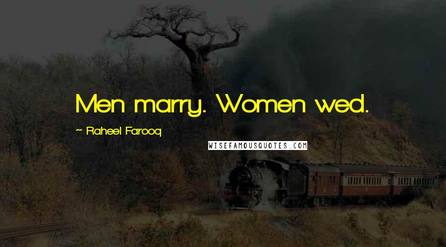 Raheel Farooq Quotes: Men marry. Women wed.