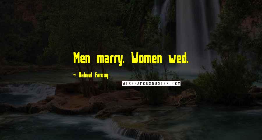 Raheel Farooq Quotes: Men marry. Women wed.