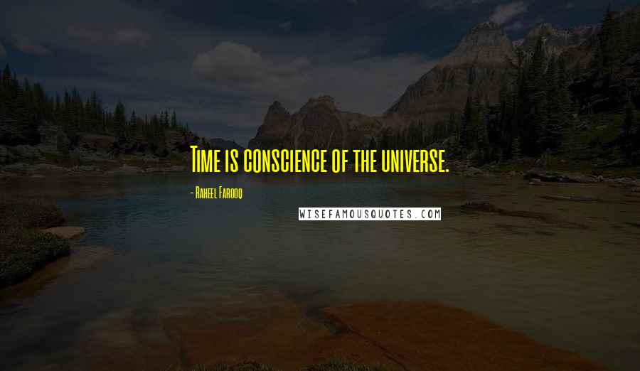 Raheel Farooq Quotes: Time is conscience of the universe.