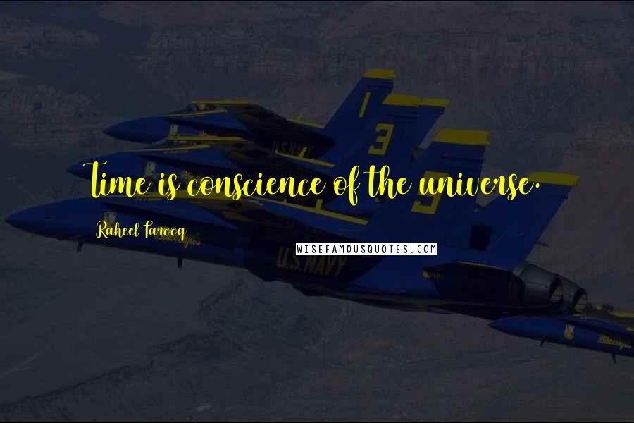 Raheel Farooq Quotes: Time is conscience of the universe.