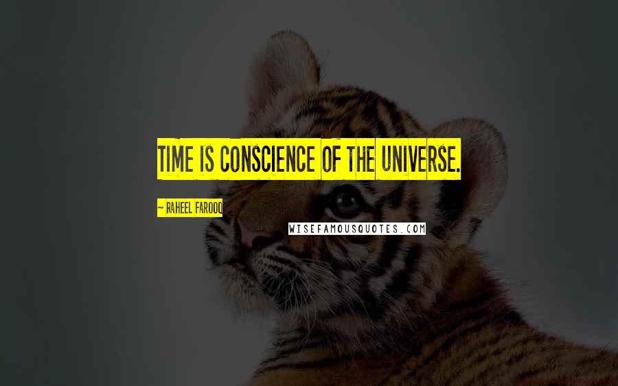 Raheel Farooq Quotes: Time is conscience of the universe.