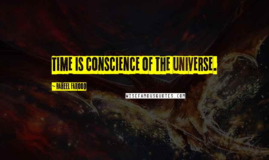 Raheel Farooq Quotes: Time is conscience of the universe.