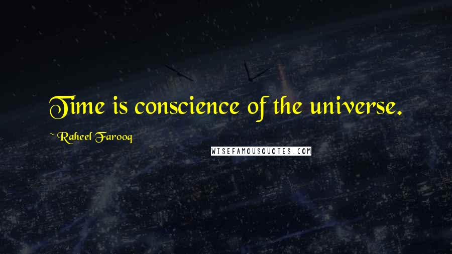 Raheel Farooq Quotes: Time is conscience of the universe.