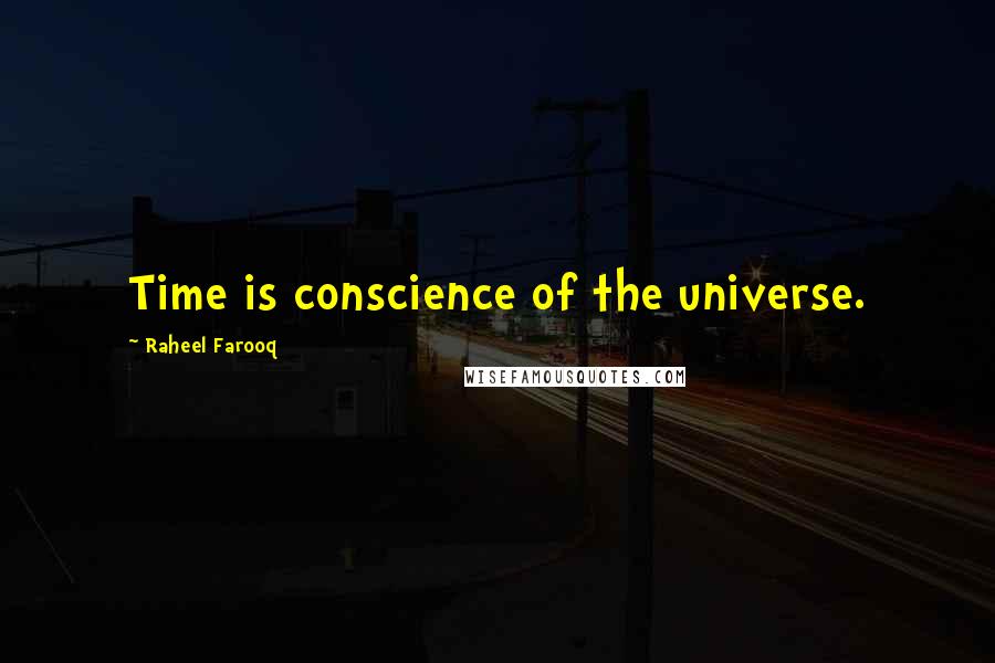 Raheel Farooq Quotes: Time is conscience of the universe.