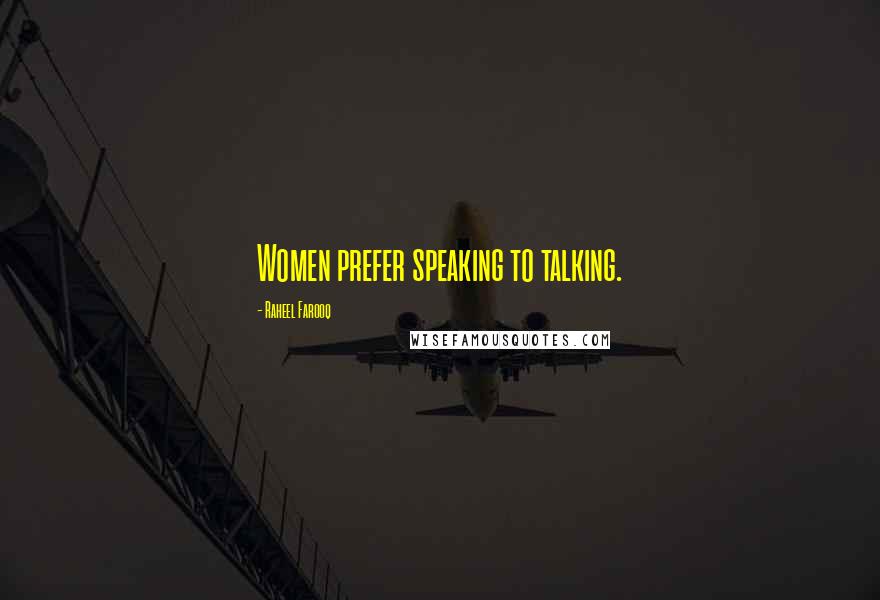 Raheel Farooq Quotes: Women prefer speaking to talking.