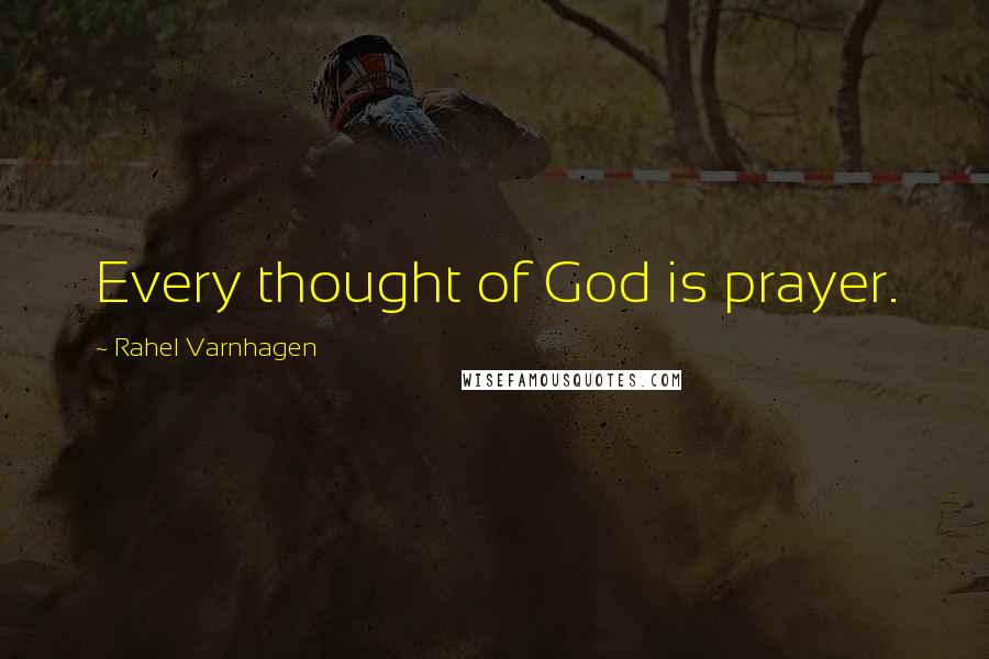 Rahel Varnhagen Quotes: Every thought of God is prayer.