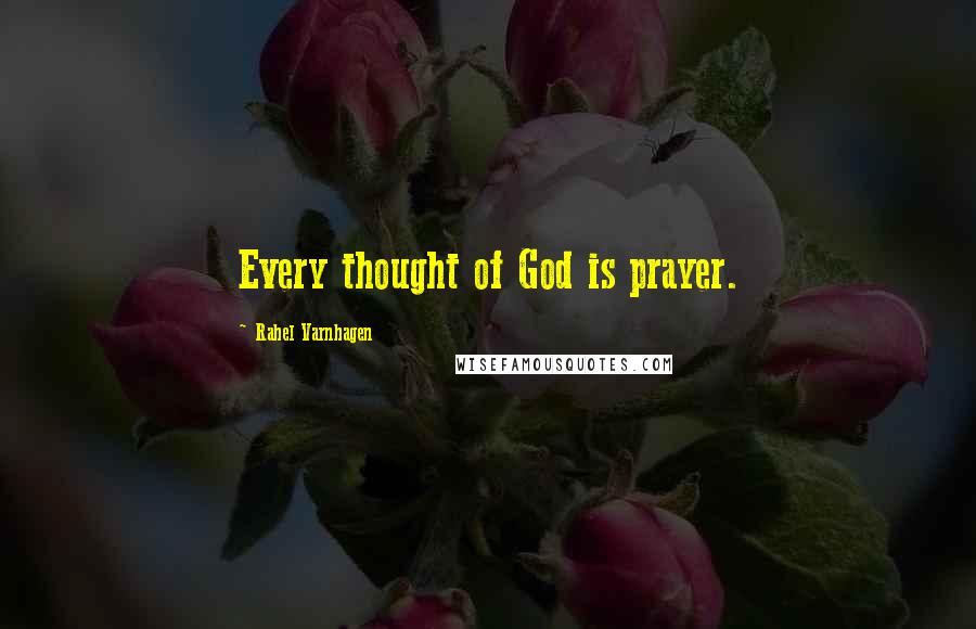 Rahel Varnhagen Quotes: Every thought of God is prayer.