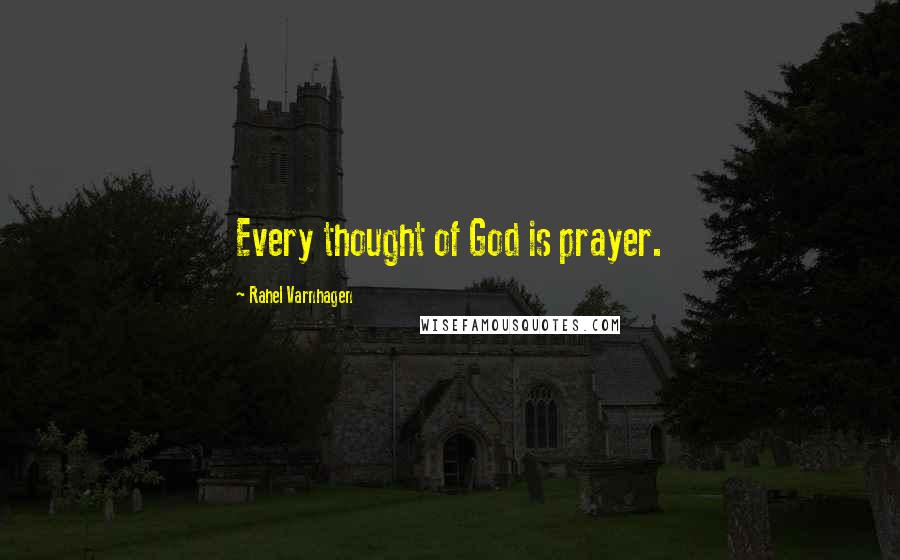 Rahel Varnhagen Quotes: Every thought of God is prayer.