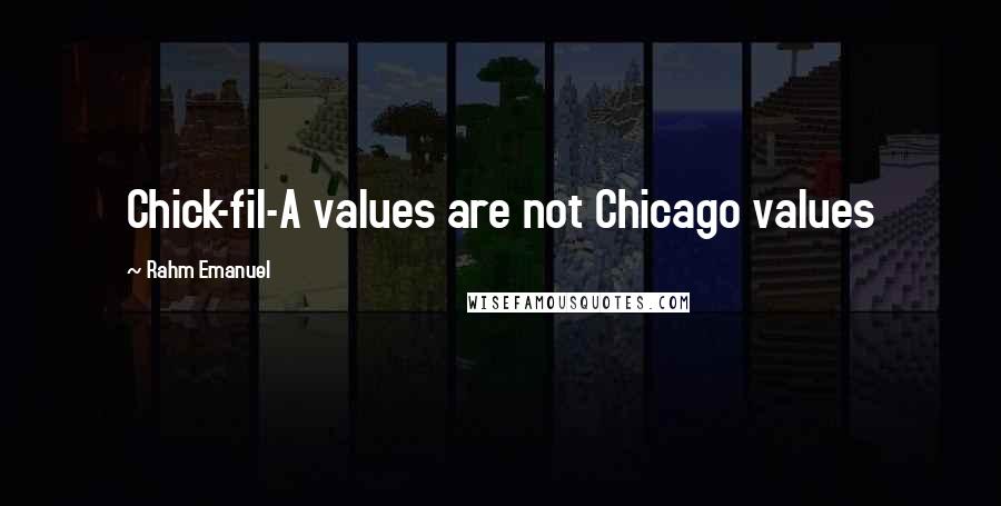 Rahm Emanuel Quotes: Chick-fil-A values are not Chicago values