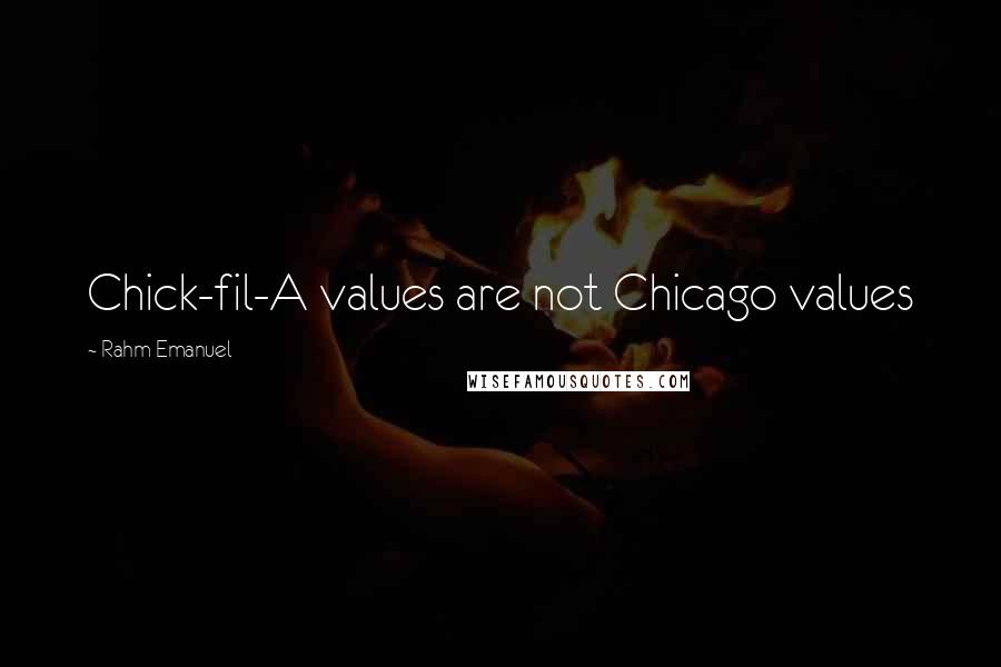 Rahm Emanuel Quotes: Chick-fil-A values are not Chicago values