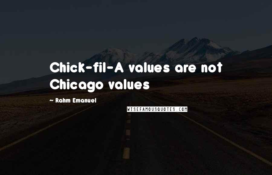 Rahm Emanuel Quotes: Chick-fil-A values are not Chicago values