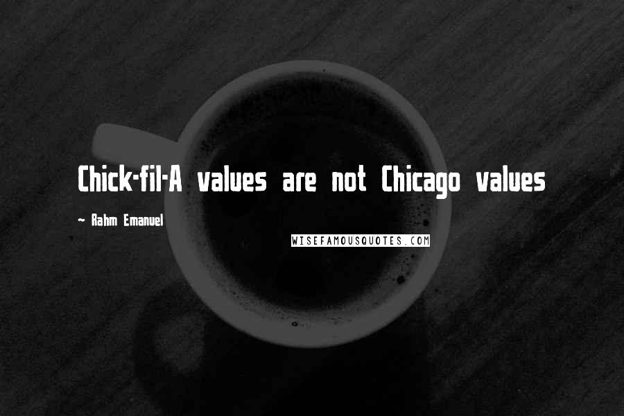 Rahm Emanuel Quotes: Chick-fil-A values are not Chicago values