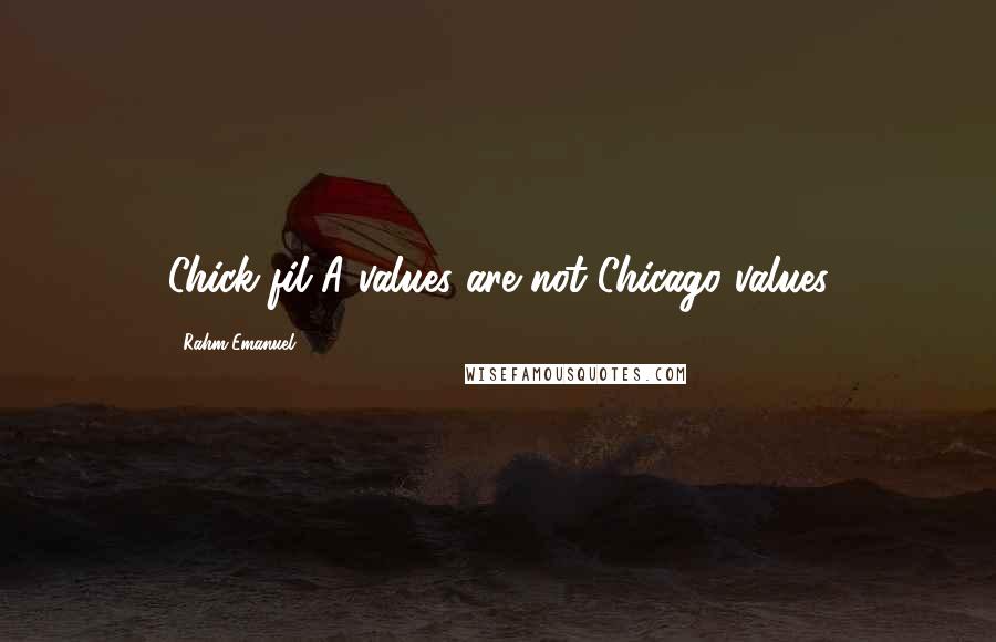 Rahm Emanuel Quotes: Chick-fil-A values are not Chicago values