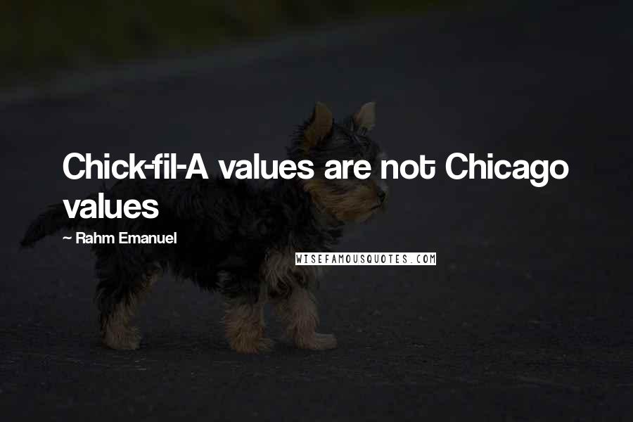 Rahm Emanuel Quotes: Chick-fil-A values are not Chicago values