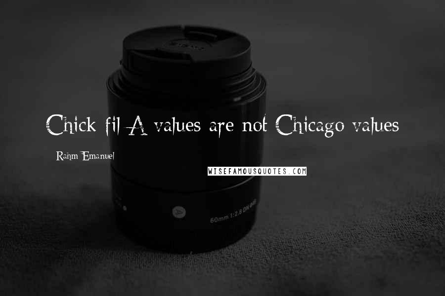 Rahm Emanuel Quotes: Chick-fil-A values are not Chicago values