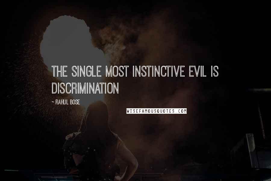 Rahul Bose Quotes: The single most instinctive evil is discrimination