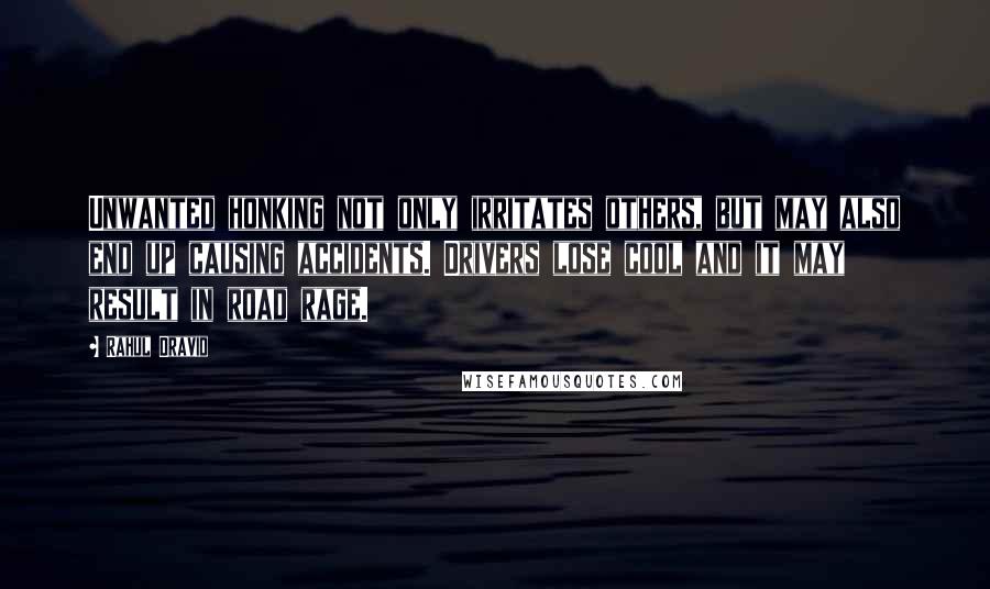 Rahul Dravid Quotes: Unwanted honking not only irritates others, but may also end up causing accidents. Drivers lose cool and it may result in road rage.