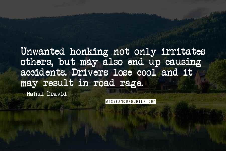 Rahul Dravid Quotes: Unwanted honking not only irritates others, but may also end up causing accidents. Drivers lose cool and it may result in road rage.