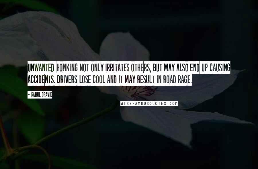 Rahul Dravid Quotes: Unwanted honking not only irritates others, but may also end up causing accidents. Drivers lose cool and it may result in road rage.