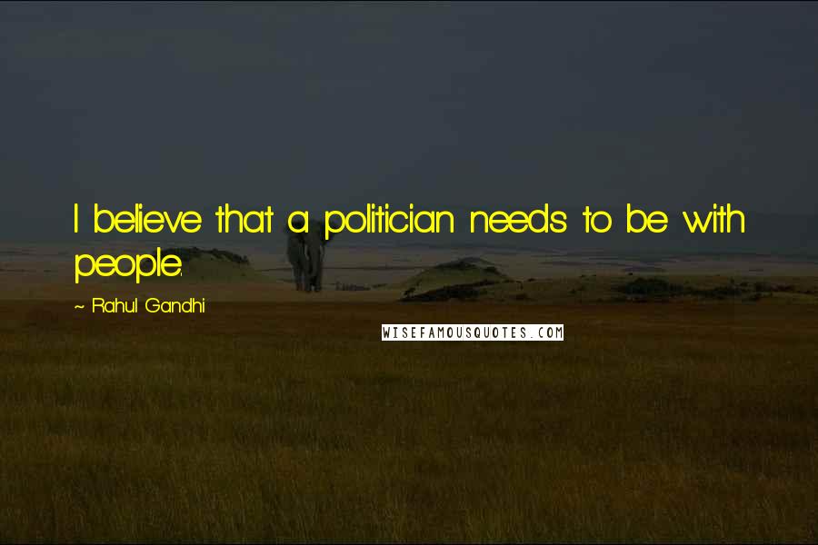 Rahul Gandhi Quotes: I believe that a politician needs to be with people.