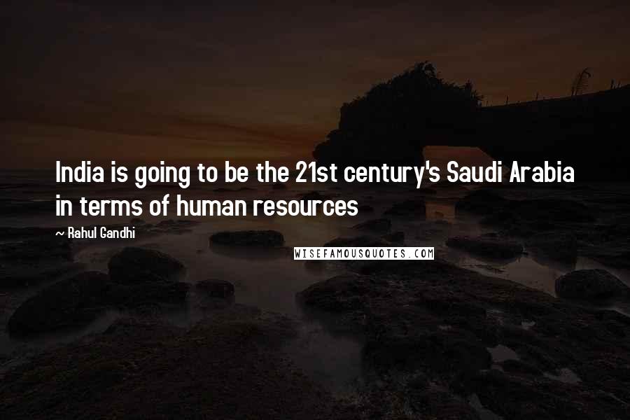 Rahul Gandhi Quotes: India is going to be the 21st century's Saudi Arabia in terms of human resources