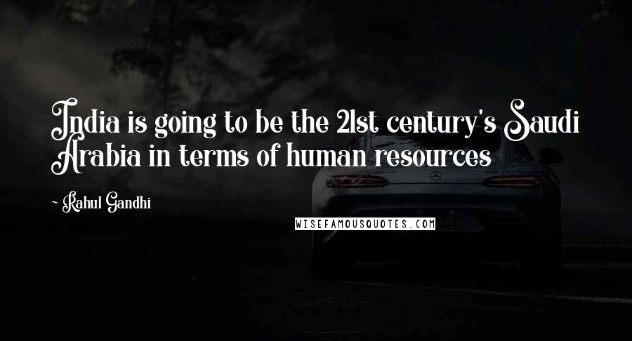 Rahul Gandhi Quotes: India is going to be the 21st century's Saudi Arabia in terms of human resources