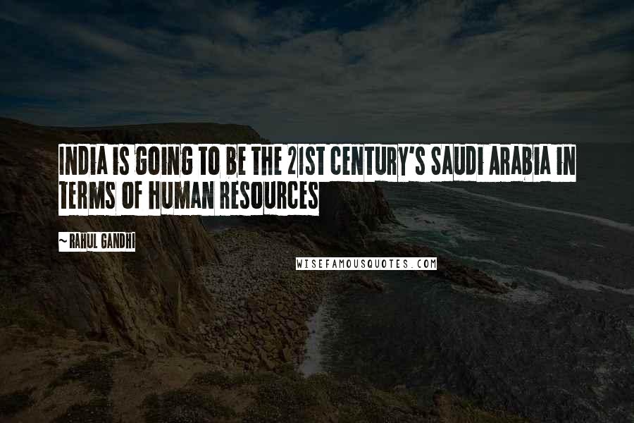 Rahul Gandhi Quotes: India is going to be the 21st century's Saudi Arabia in terms of human resources