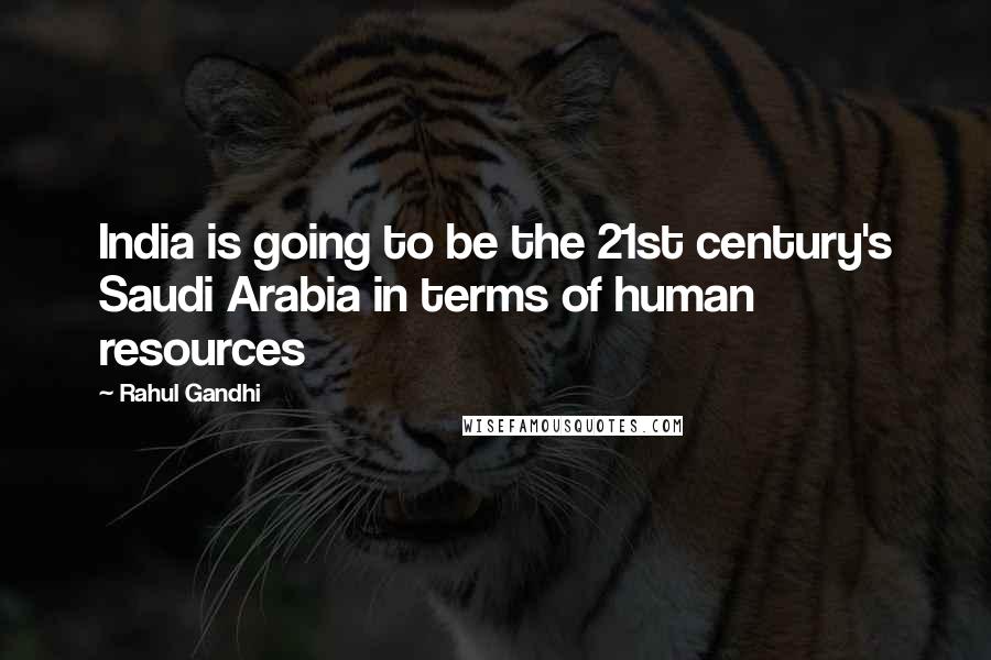 Rahul Gandhi Quotes: India is going to be the 21st century's Saudi Arabia in terms of human resources