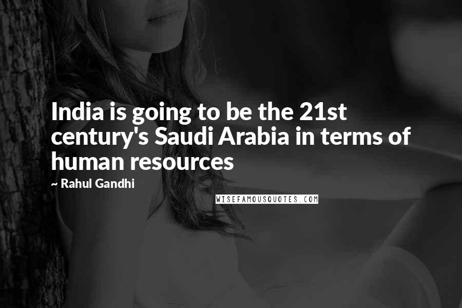 Rahul Gandhi Quotes: India is going to be the 21st century's Saudi Arabia in terms of human resources