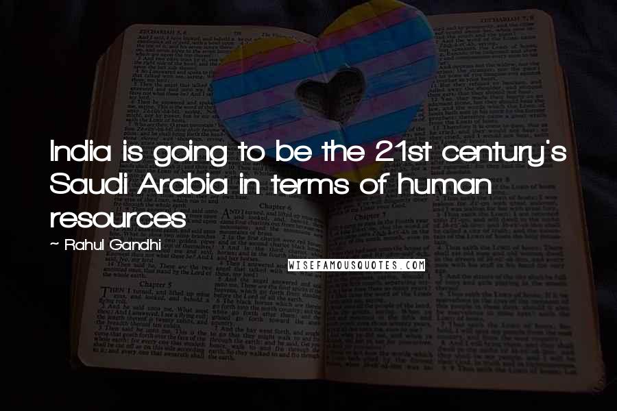 Rahul Gandhi Quotes: India is going to be the 21st century's Saudi Arabia in terms of human resources