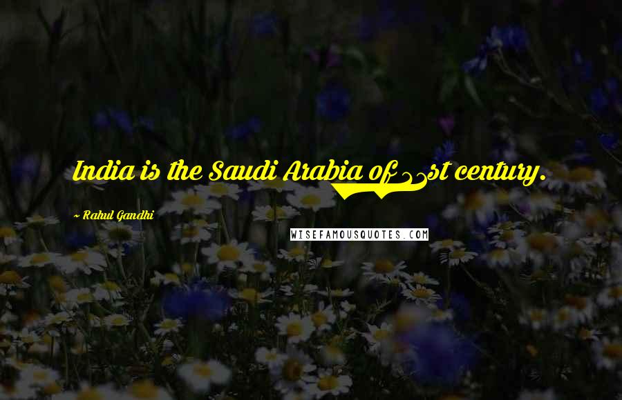 Rahul Gandhi Quotes: India is the Saudi Arabia of 21st century.