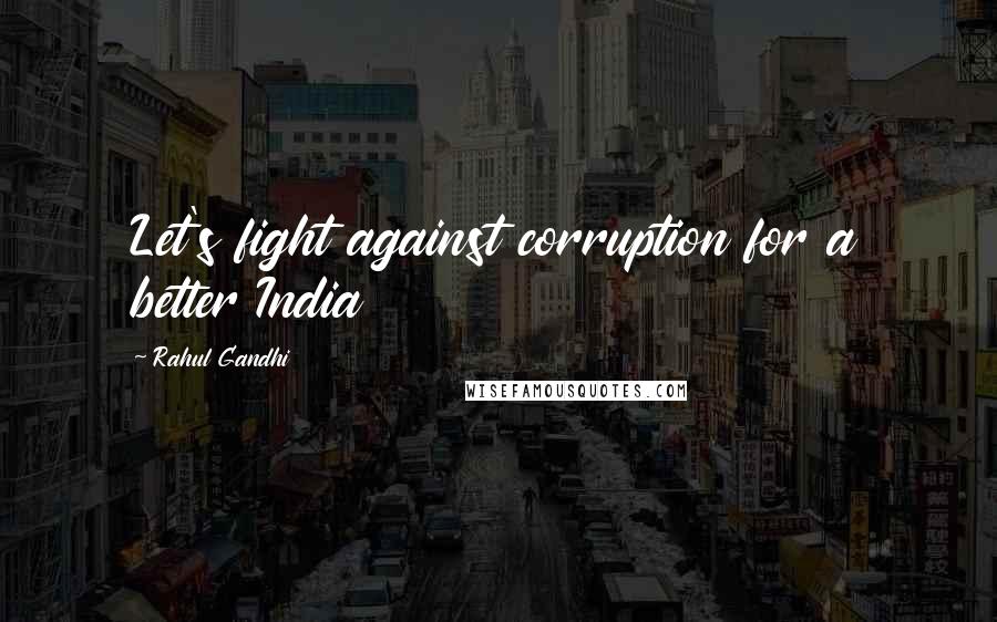 Rahul Gandhi Quotes: Let's fight against corruption for a better India