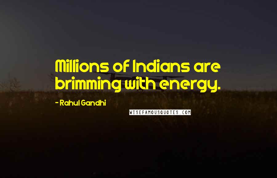 Rahul Gandhi Quotes: Millions of Indians are brimming with energy.