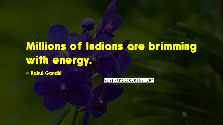 Rahul Gandhi Quotes: Millions of Indians are brimming with energy.