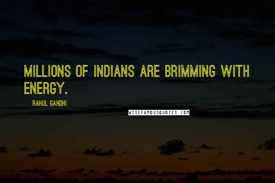 Rahul Gandhi Quotes: Millions of Indians are brimming with energy.
