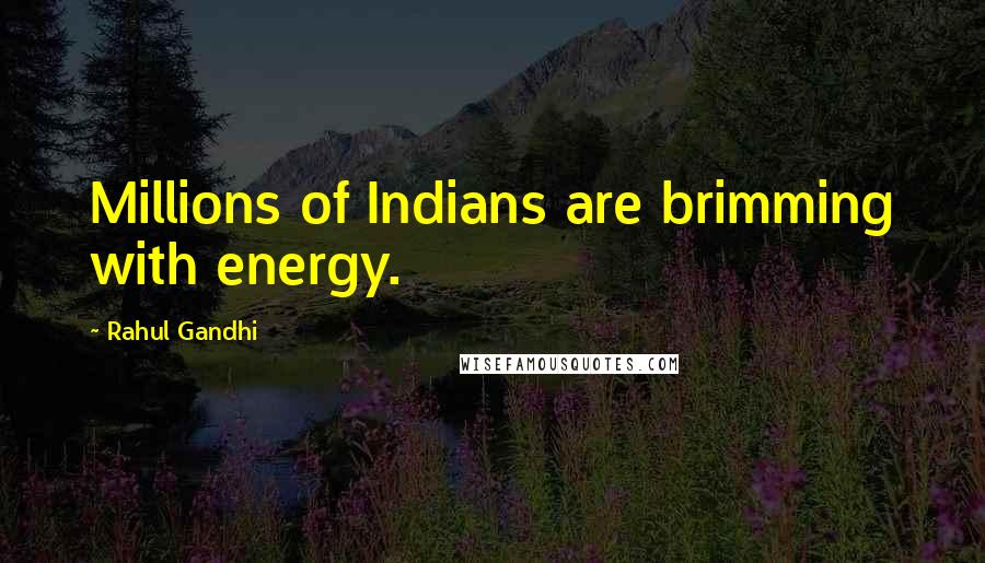 Rahul Gandhi Quotes: Millions of Indians are brimming with energy.