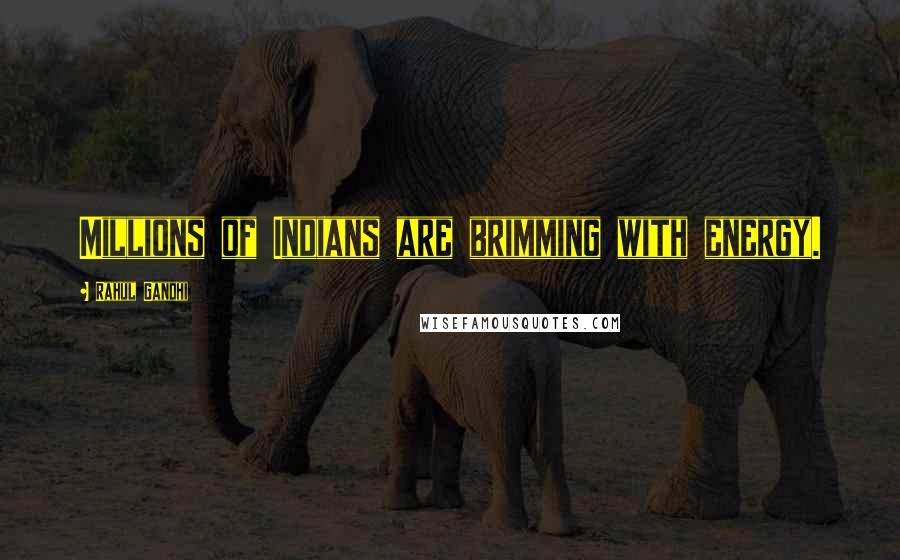 Rahul Gandhi Quotes: Millions of Indians are brimming with energy.