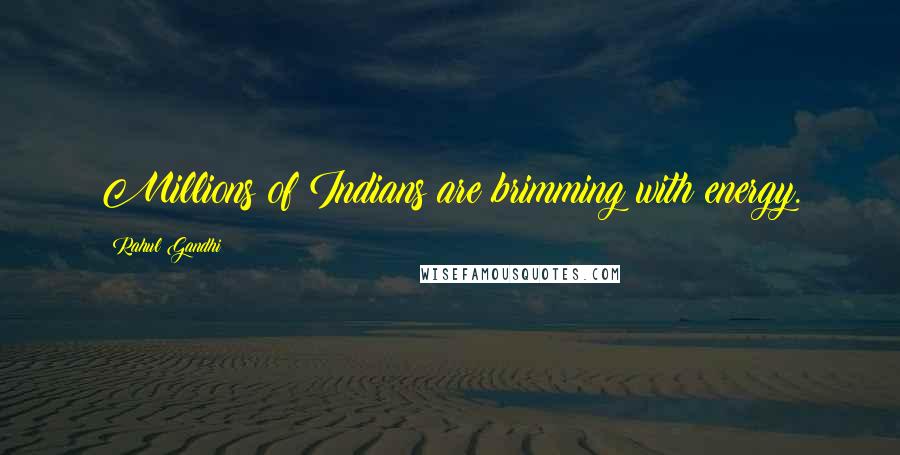 Rahul Gandhi Quotes: Millions of Indians are brimming with energy.