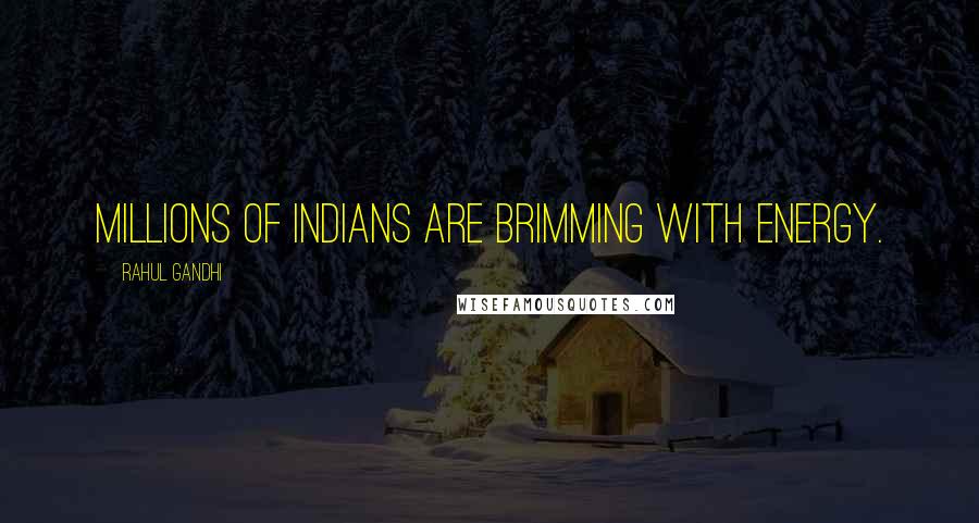 Rahul Gandhi Quotes: Millions of Indians are brimming with energy.