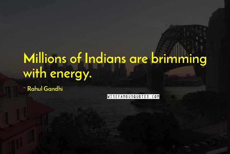 Rahul Gandhi Quotes: Millions of Indians are brimming with energy.