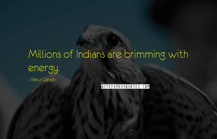 Rahul Gandhi Quotes: Millions of Indians are brimming with energy.