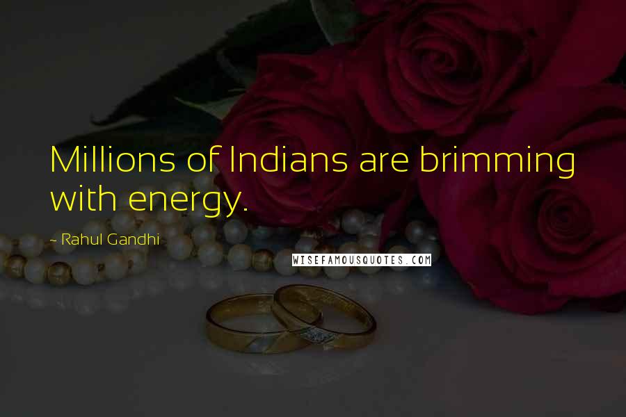 Rahul Gandhi Quotes: Millions of Indians are brimming with energy.