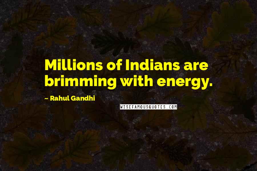 Rahul Gandhi Quotes: Millions of Indians are brimming with energy.