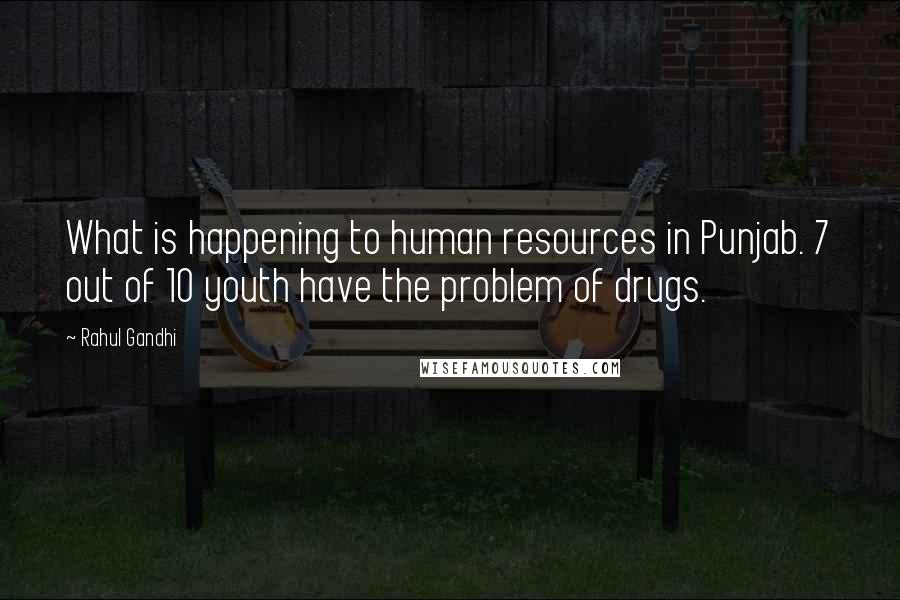 Rahul Gandhi Quotes: What is happening to human resources in Punjab. 7 out of 10 youth have the problem of drugs.