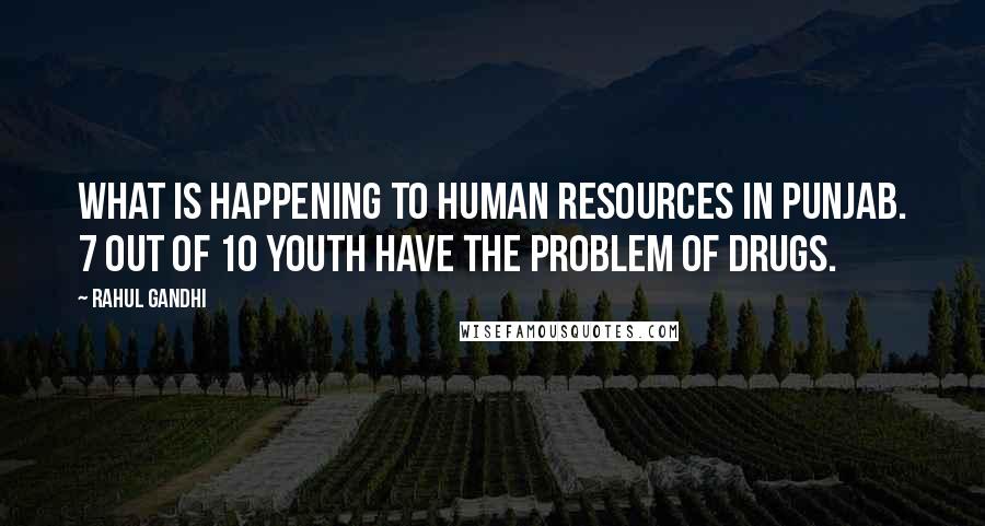 Rahul Gandhi Quotes: What is happening to human resources in Punjab. 7 out of 10 youth have the problem of drugs.