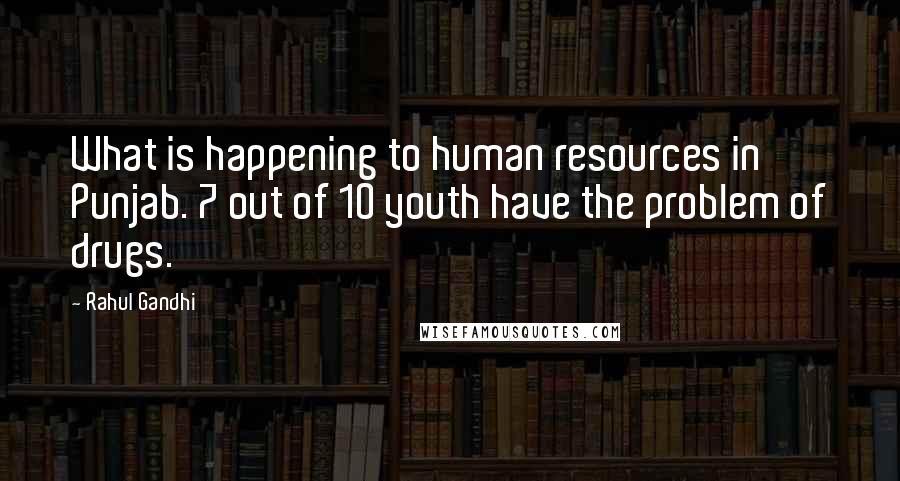 Rahul Gandhi Quotes: What is happening to human resources in Punjab. 7 out of 10 youth have the problem of drugs.