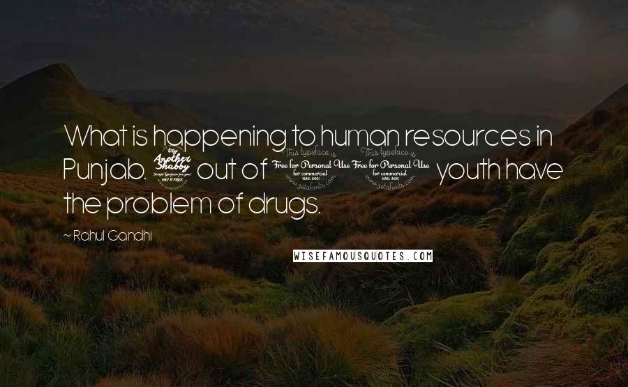 Rahul Gandhi Quotes: What is happening to human resources in Punjab. 7 out of 10 youth have the problem of drugs.