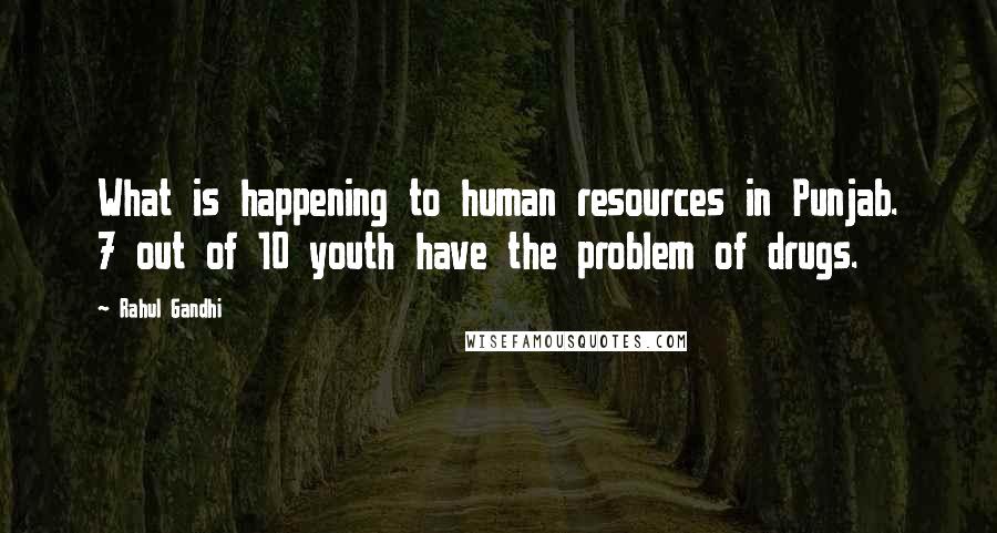 Rahul Gandhi Quotes: What is happening to human resources in Punjab. 7 out of 10 youth have the problem of drugs.