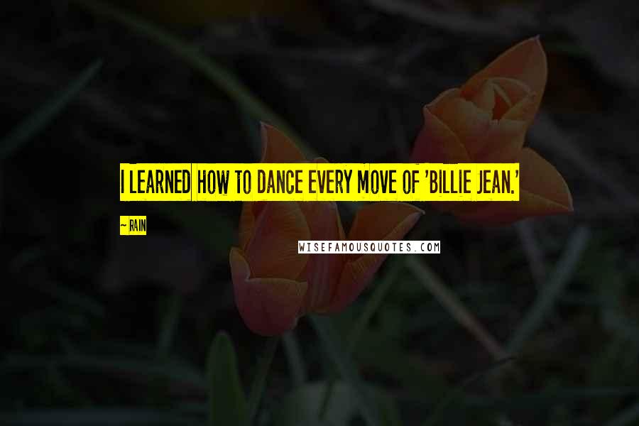 Rain Quotes: I learned how to dance every move of 'Billie Jean.'