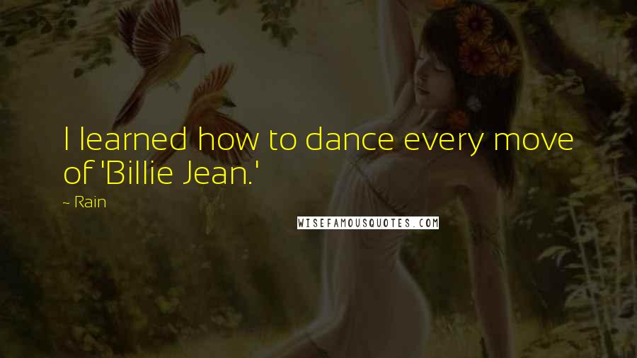 Rain Quotes: I learned how to dance every move of 'Billie Jean.'